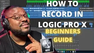GETTING STARTED IN LOGIC PRO X: HOW TO RECORD FOR FIRST TIMERS
