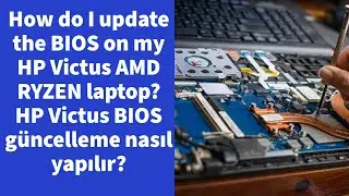 How do I update the BIOS on my HP Victus AMD RYZEN laptop? HP Victus BIOS güncelleme nasıl yapılır?