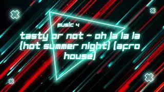 Tasty Or Not   Oh La La La Hot Summer Night Afro House