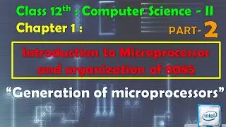 12th Comp. Sci. Paper - II : Chapter - 1 | Microprocessor 8085 | Generation of Microprocessor