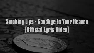 Smoking Lips - Goodbye to Your Heaven (Official Lyric Video)