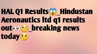 Hindustan Aeronautics Ltd. Q1 Results, HAL q1 results, today latest news, stocks results