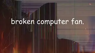 broken computer fan.