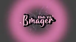 [lyrics] Khôi Vũ - BMAGER || #chnh