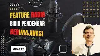 Feature Radio, Bikin Imajinasi Kian Dahsyat | Jurnalisme Radio #part2