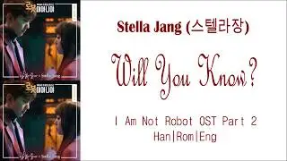 Stella Jang (스텔라장) - Will You Know Lyrics [Han|Rom|Eng] I Am Not Robot OST Part 2