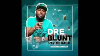 Dre Blunt - Pay Me Back