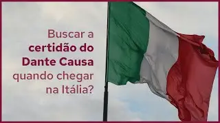 Posso esperar chegar na Itália para buscar a certidão do meu Dante Causa?