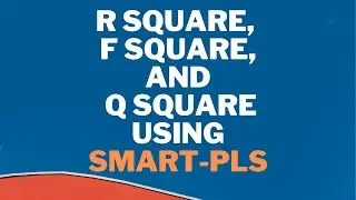 What is R Square, F Square, and Q Square in PLS-SEM (SmartPLS)