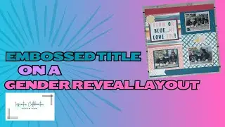 Embossed Title on a Gender Reveal Layout!