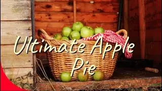 How to make an Ultimate Apple Pie