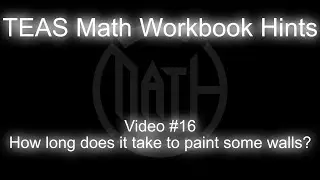 TEAS Math Workbook Hints Video #16 - How long does it take to paint some walls?