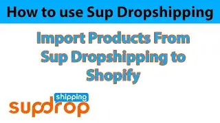 How to import products from Sup Dropshipping to Shopify | How to use Sup Dropshipping