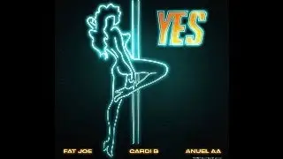 Fat Joe - Yes feat. Card B and Anuel AA (Lyrics)