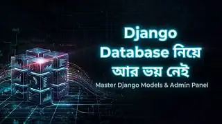 Django Database Models Create করুন পানির মতো সহজে | Django Superuser তৈরি করার সবচেয়ে সহজ নিয়ম