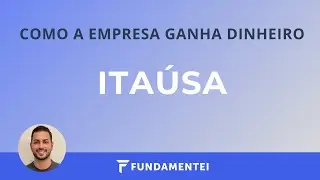 Como a Empresa Ganha Dinheiro | ITSA3 e ITSA4 | Itaúsa