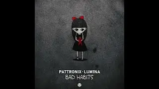 Pattronix, Lum1na - Bad Habits - Official