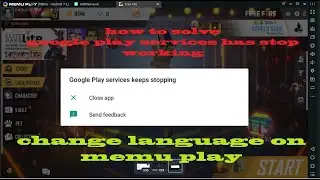 GOOGLE PLAY SERVICE HAS STOP WORKING, CHANGE LANGUAGE ON MEMU PLAY