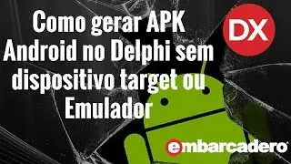 Como Gerar APK Android no Delphi sem dispositivo target