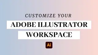 Customizing your Workspace in Adobe Illustrator