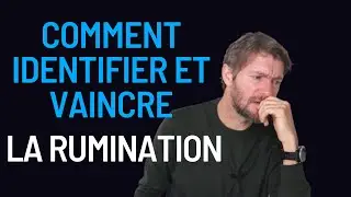 Comment identifier et vaincre la rumination toxique