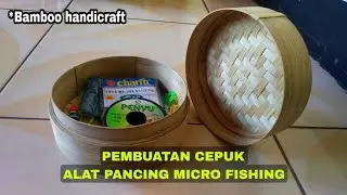 Kerajinan Antik Dari Bambu - Membuat Cepuk Alat Pancing