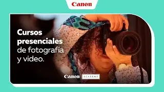 Canon Academy | Cursos Presenciales de Fotografía y Video 2025