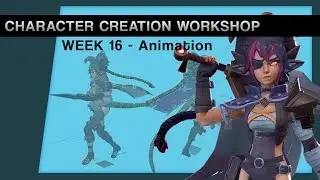 Character Creation Workshop - Week 16 - Animation