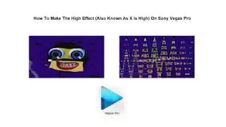 How To Make The High Effect (Also Known As X Is High) On Sony Vegas Pro