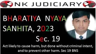 Bhartiya Nyaya Sanhita 2023 | Sec 19: BNS 2023 | New Criminal Laws Detailed Lecture | Sec 81 if IPC
