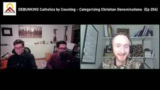 DEBUNKING Catholics by Counting - Categorizing Christian Denominations (Ep 204)