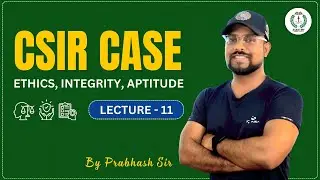 CSIR CASE 2023 | Ethics, Integrity, Aptitude - Episode 11
