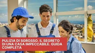 Pulizia di Sgrosso. Il Segreto di una Casa Impeccabile. Guida Completa