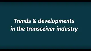 100G LR: Trends and developments in the transceiver industry
