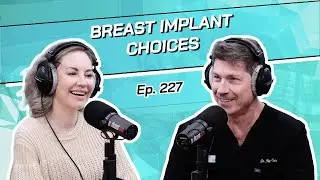 Ep. 227 - Breast Implant Choices | The Beverly Hills Plastic Surgery Podcast