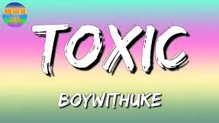 🎵 BoyWithUke - Toxic  (Lyrics Video)