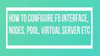 How to Configure BIG-IP-F5 Interface, VLAN, Self-IP, Node, Pool and Virtual Server