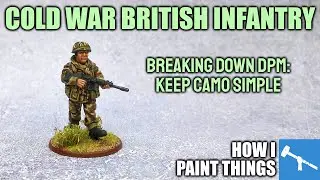 Painting DPM Camo - Cold War British Infantry [How I Paint Things]
