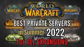 The BEST World of Warcraft PRIVATE SERVERS in Summer 2022 - All EXPANSIONS!