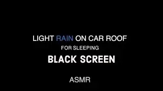 Light Rain On Car Roof For Sleeping Black Screen (ASMR)