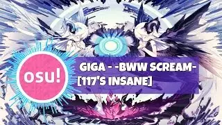osu! Giga- -BWW SCREAM-[117's Insane]