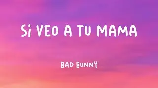 Si Veo a Tu Mamá - Bad Bunny