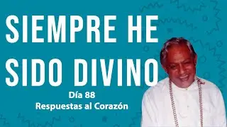 Siempre he sido divino -  Respuestas al Corazón