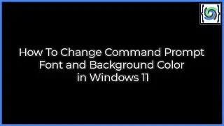 How To Change Command Prompt Font and Background Color in Windows 11