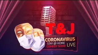 The T&J CoronaVirus Comedy Show Episode 3