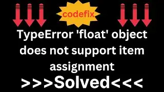 Understanding and Resolving TypeError: 'float' object does not support item assignment