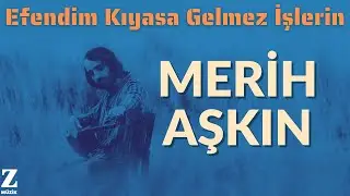 Merih Aşkın - Efendim Kıyasa Gelmez İşlerin I Siret © 2013 Z Müzik
