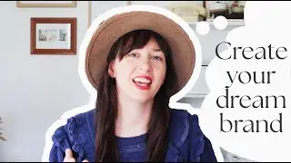 How to Create the Brand of Your Dreams
