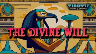 Discovering Your Divine Will | THOTH Channeled by Tyler Ellison