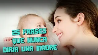 25 FRASES QUE NUNCA DIRÍA UNA MADRE | NyctoVlogs